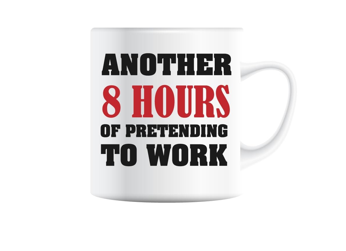 0be0329e.jpg White mug printed with “Another 8 Hours of Pretending to Work” in bold black and red lettering