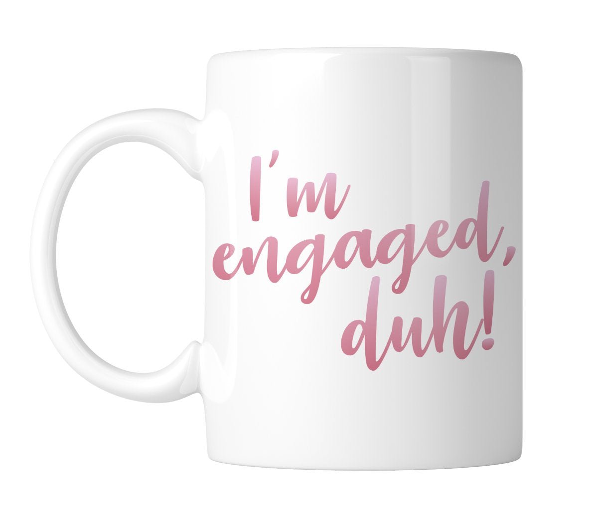 0f6423b8.jpg White mug with “I'm engaged, duh!” in pink script, handle on the left
