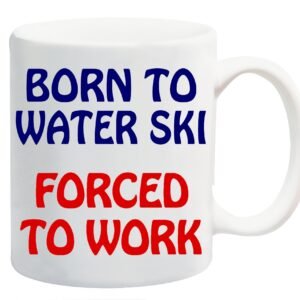White ceramic mug printed with “Born to Water Ski” in navy and “Forced to Work” in red