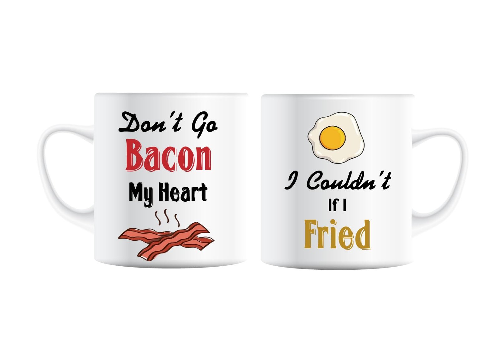 1a1ca486.jpg Two mugs printed Don't go bacon my heart and I couldn't if I fried