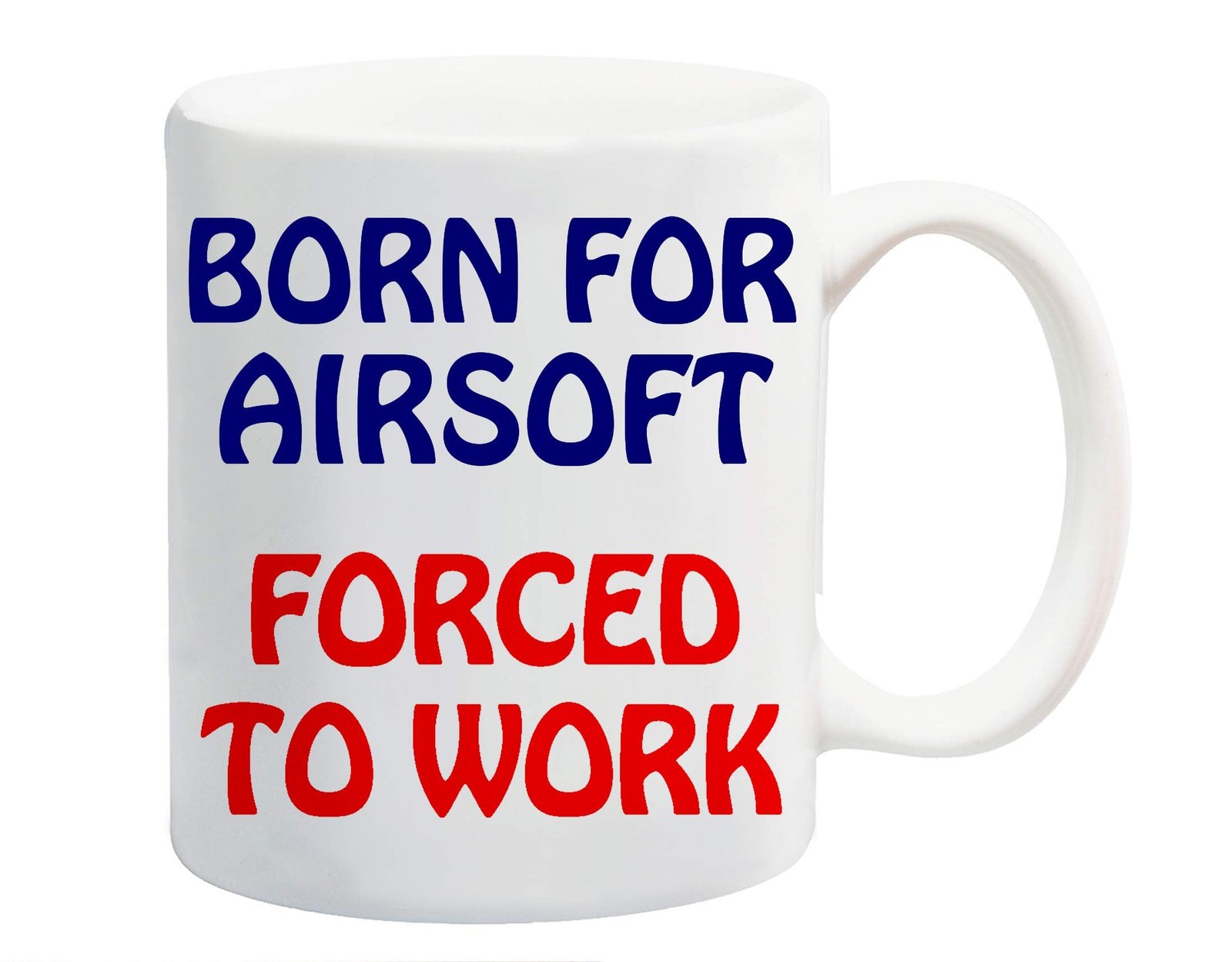 42b1251b 1.jpg White ceramic mug printed with “Born for Airsoft” in navy and “Forced to Work” in red