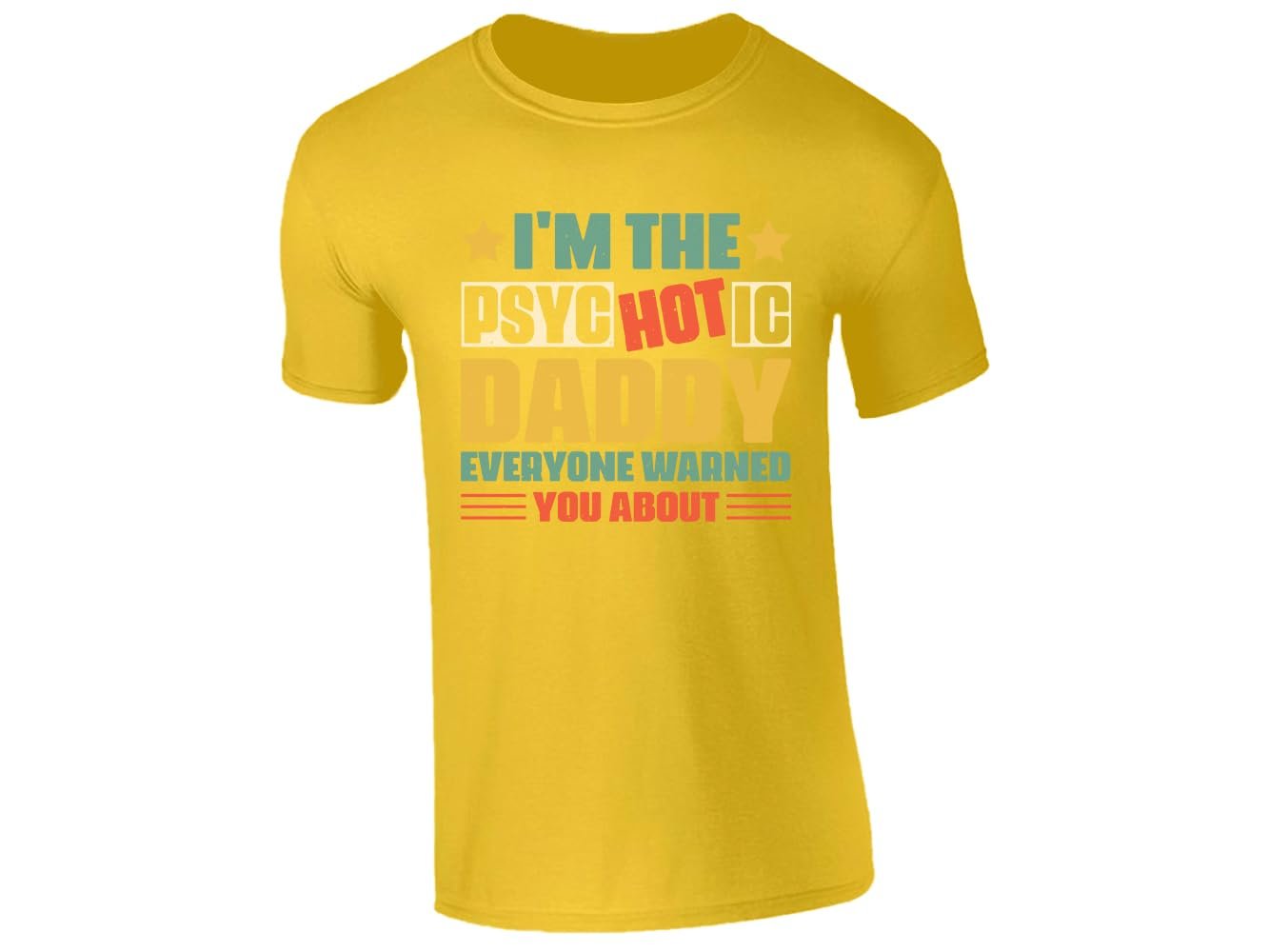 510agxigt0l.jpg Yellow men's T-shirt with “I’m the psycHOTic daddy everyone warned you about” design