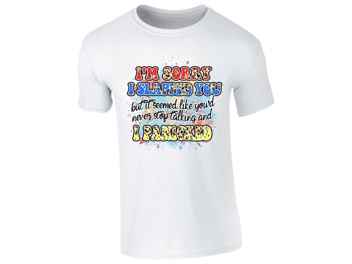 51iog 94hsl.jpg White men's T-shirt with “I’m sorry I slapped you… I panicked” design