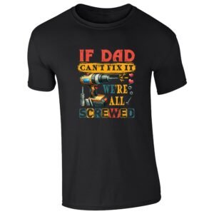 Black men's T-shirt with โIf Dad canโt fix it, weโre all screwedโ drill design