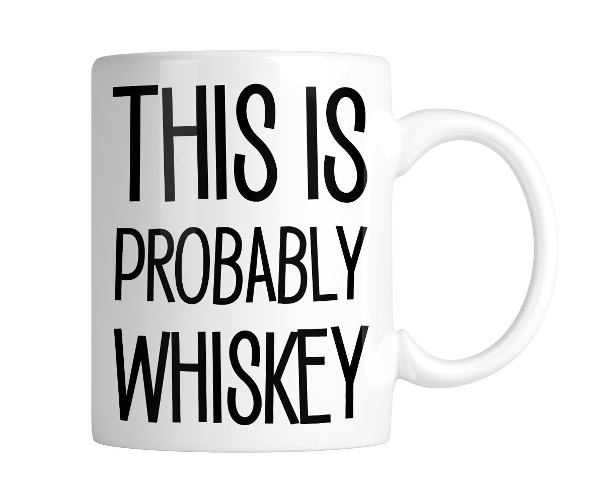 5edf0f0e.jpg White mug with “This Is Probably Whiskey” in tall black lettering, handle on the right