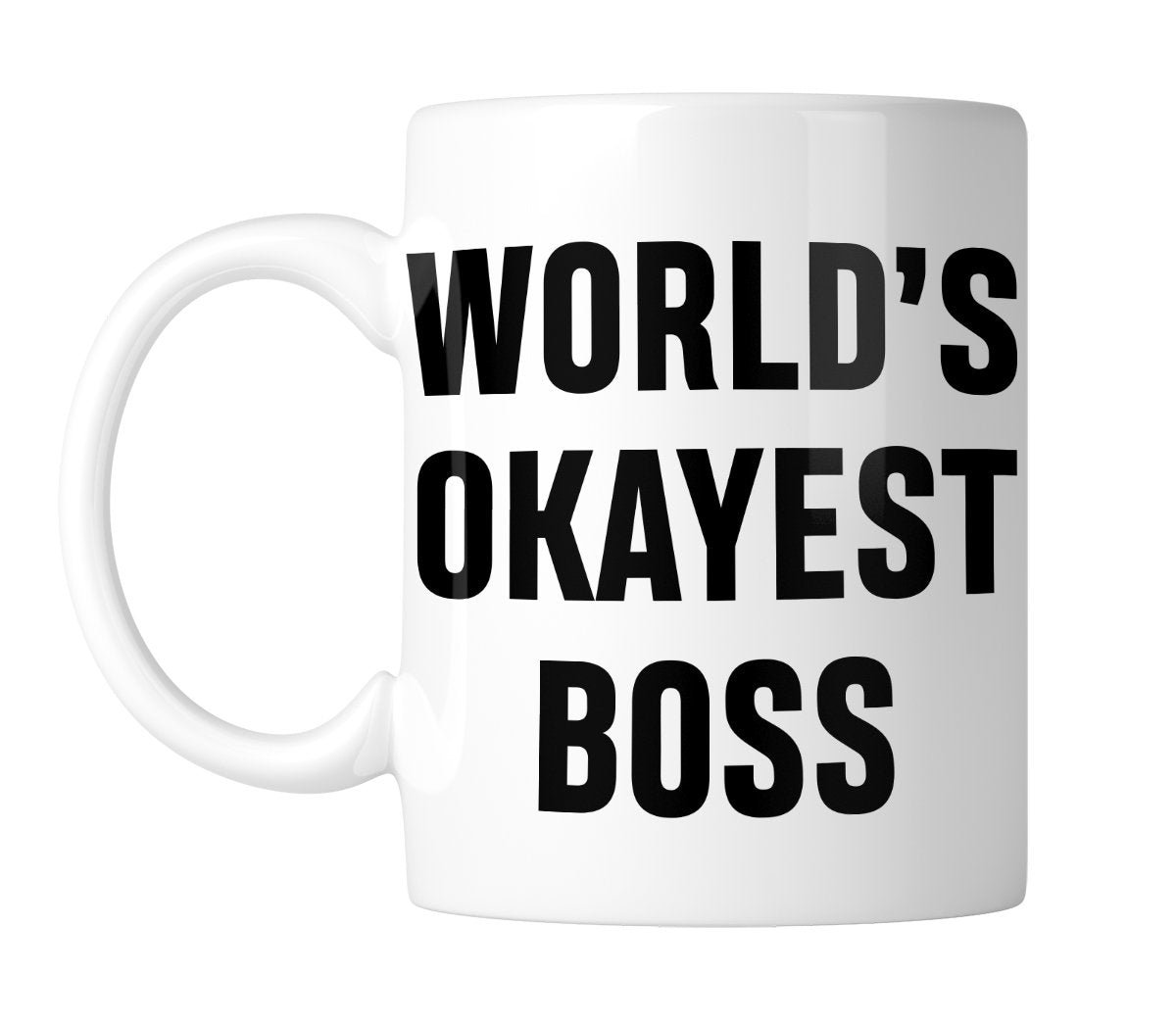 5fb76809.jpg White mug with “World's Okayest Boss” in bold black lettering, handle on the left