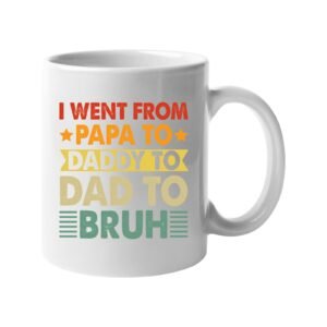 White mug with “I went from Papa to Daddy to Dad to Bruh” in retro lettering