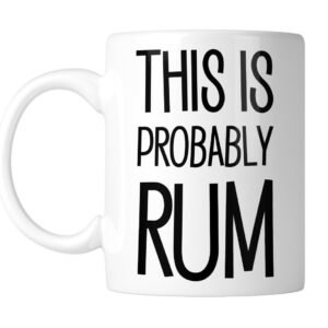 White 11oz mug printed “This Is Probably RUM” in black, handle on the left