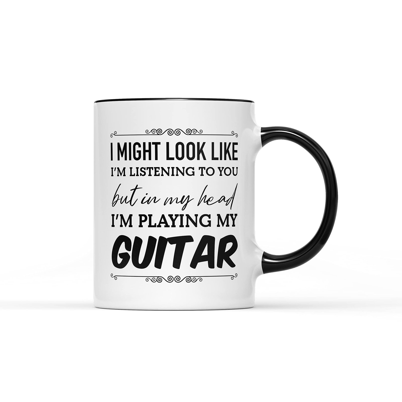 71td5i4wukl.jpg White mug with a black handle and the slogan “I might look like I'm listening to you but in my head I'm playing my guitar”