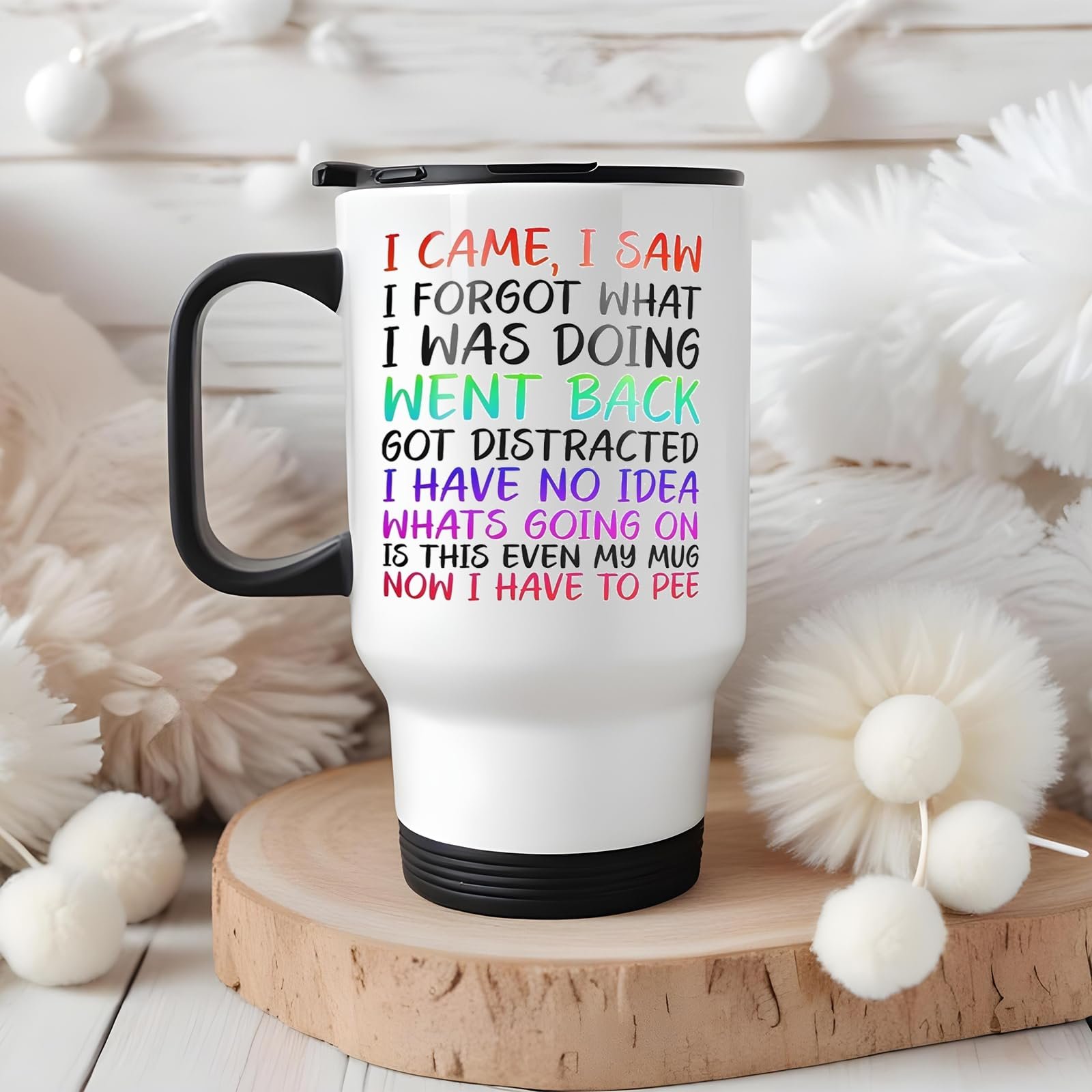 71a0b740jcl.jpg I Came I Saw I Forgot travel mug on a wooden slice with white pom-poms