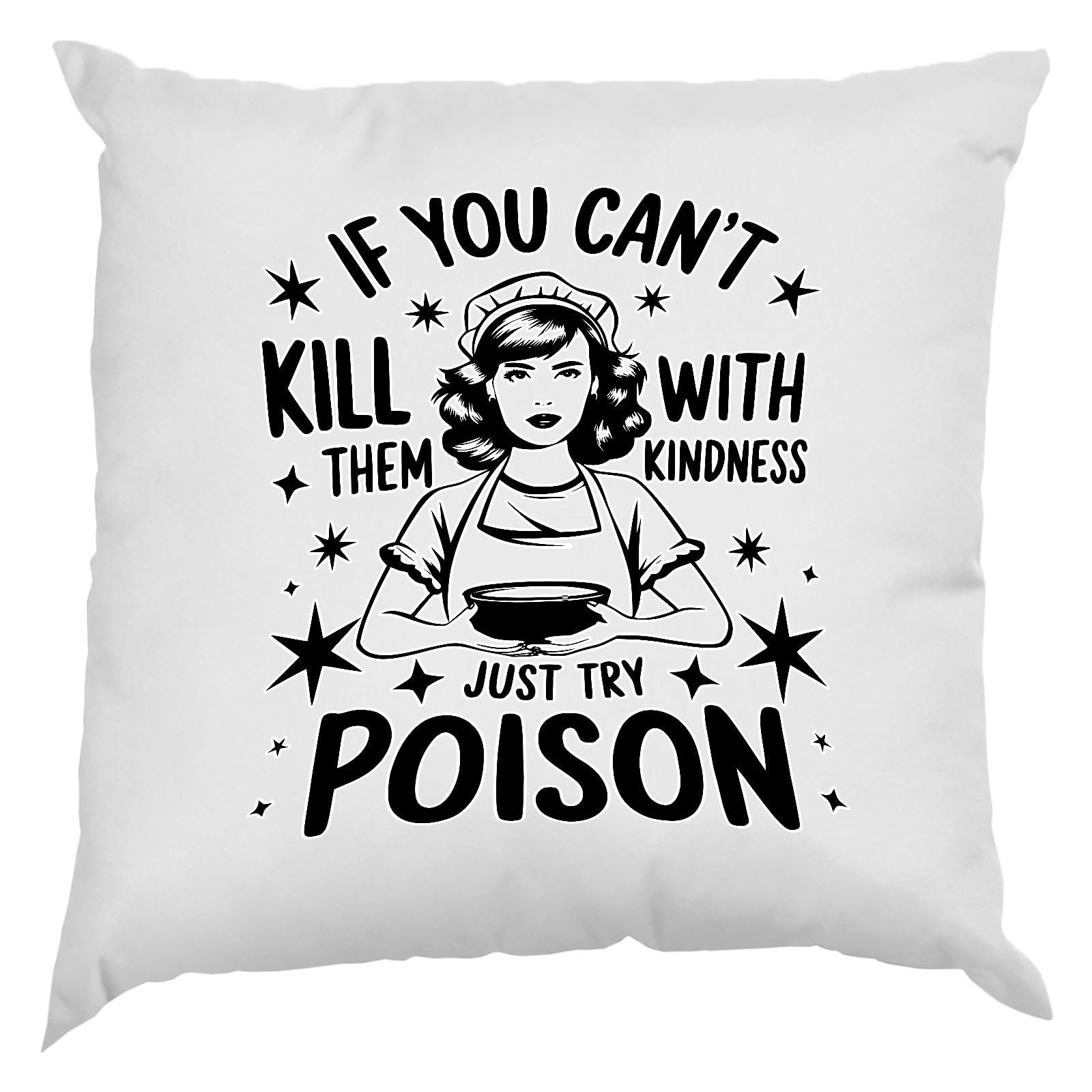 71n7dqcbirl.jpg White cushion with a vintage housewife illustration and “If you can’t kill them with kindness, just try poison”