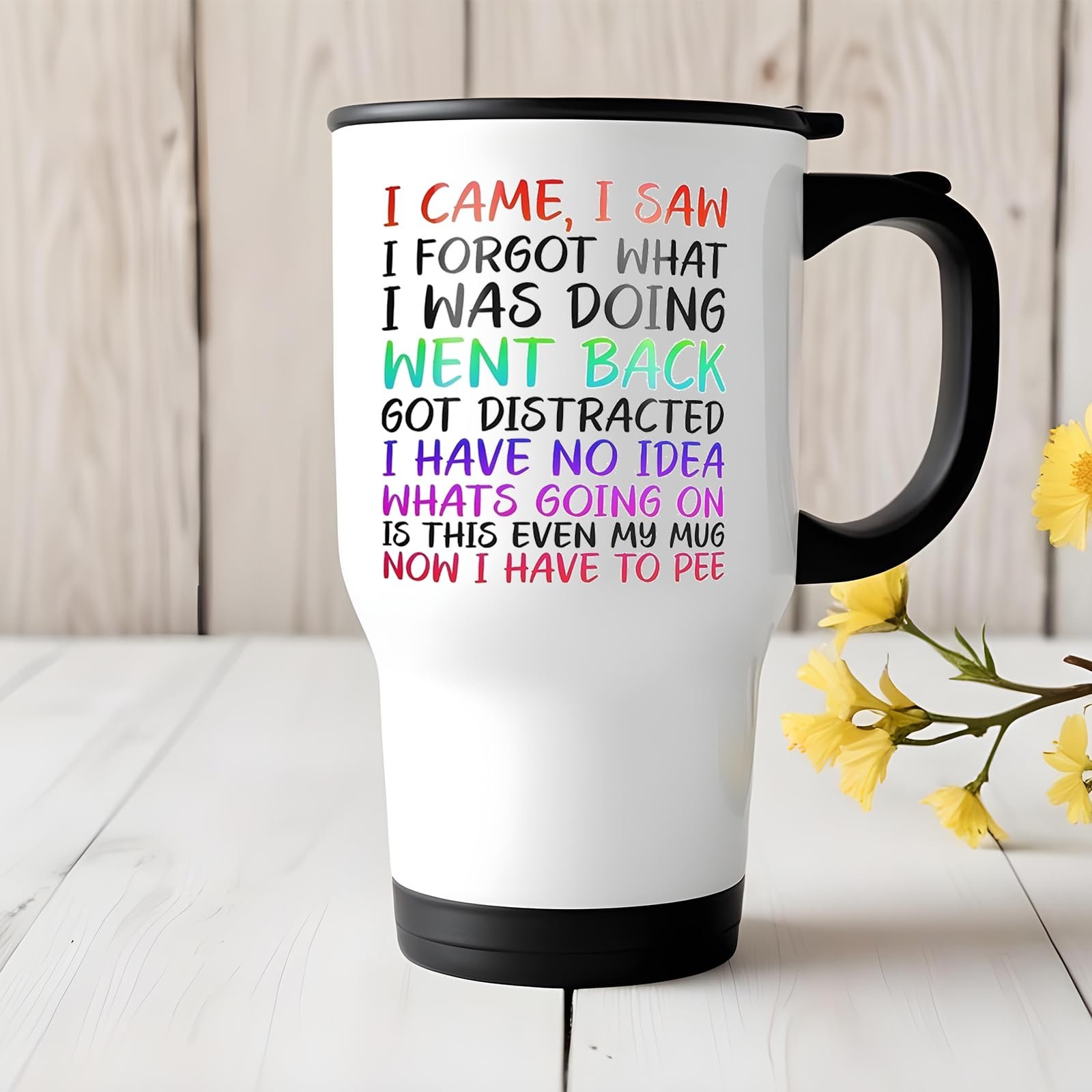 71q jumjjfl.jpg I Came I Saw I Forgot travel mug on a white wooden table with yellow flowers