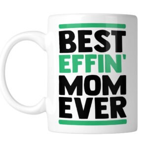 White mug printed Best Effin' MOM Ever in black and green, handle on the left