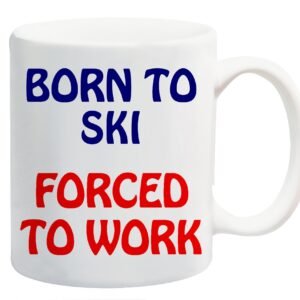 White ceramic mug printed with “Born to Ski” in navy and “Forced to Work” in red