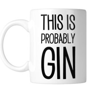 White mug with “This Is Probably Gin” in tall black lettering, handle on the left