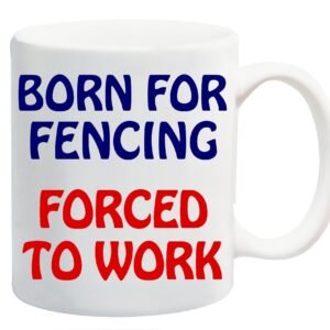 White ceramic mug printed with “Born for Fencing” in navy and “Forced to Work” in red