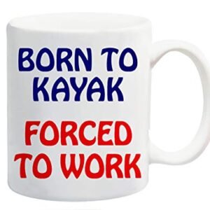 White ceramic mug printed with “Born to Kayak” in navy and “Forced to Work” in red