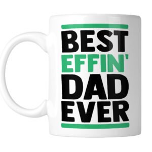 White mug printed Best Effin' DAD Ever in black and green, handle on the left