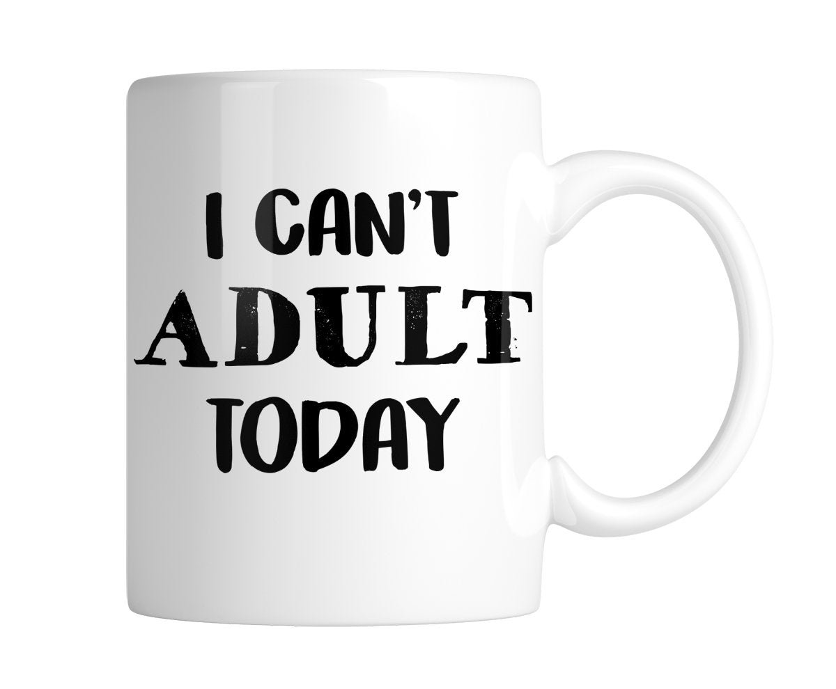 bab50ca2.jpg White mug with “I Can't Adult Today” in bold black lettering, handle on the right