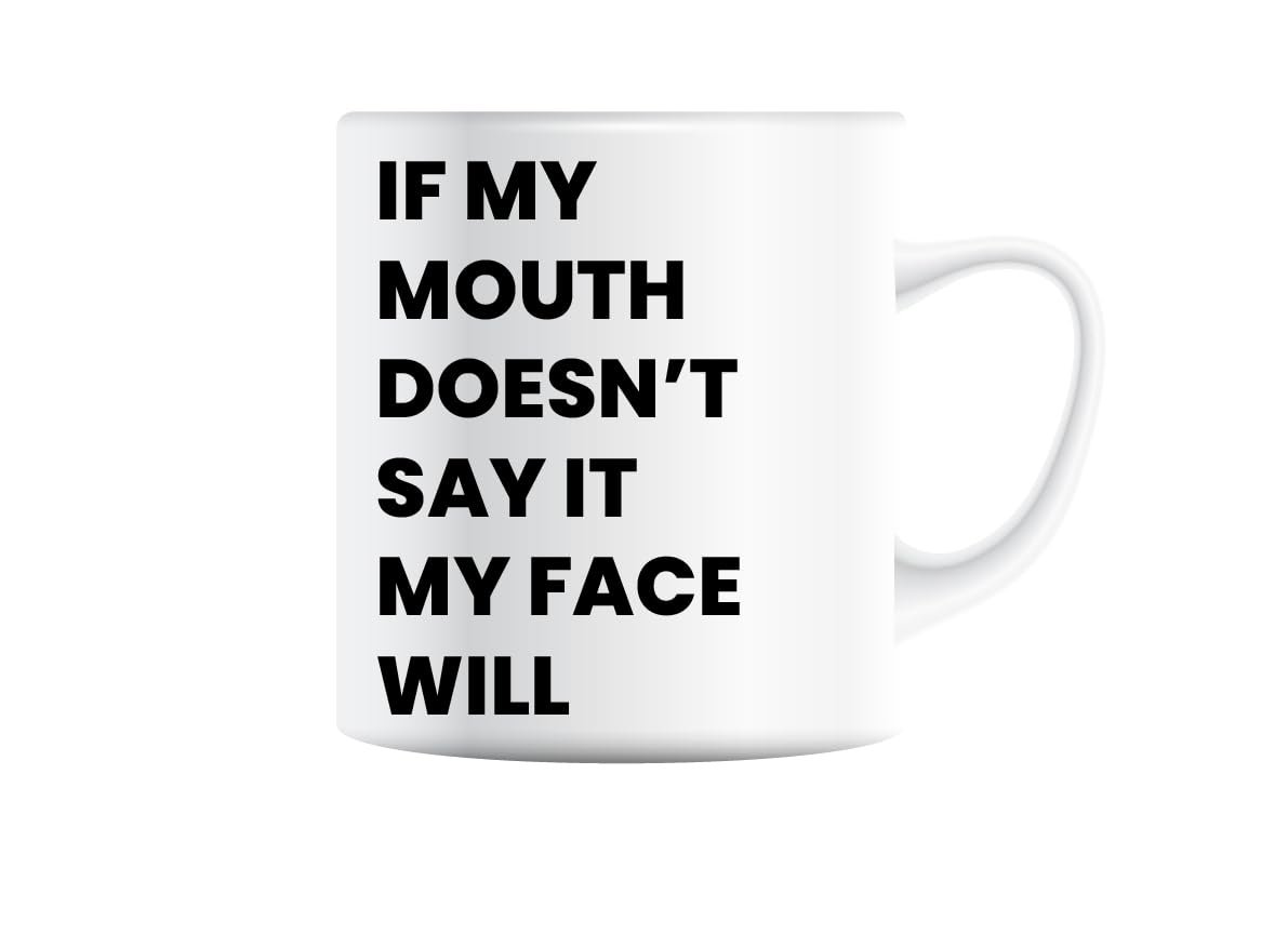 c8d45503.jpg White mug printed with “If My Mouth Doesn't Say It, My Face Will” in bold black capitals