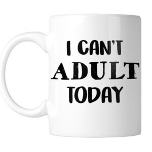 White mug with “I Can't Adult Today” in bold black lettering, handle on the left