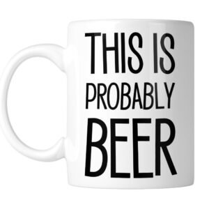 White 11oz mug printed “This Is Probably BEER” in black, handle on the left