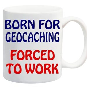 born for geocaching forced to work mug gift present sport